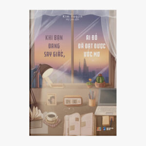 Khi Bạn Đang Say Giấc, Ai Đó Đã Đạt Được Ước Mơ